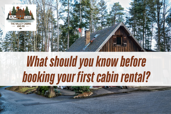 What-should-you-know-before-booking-your-first-cabin-rental-vacation-rental-guide.
