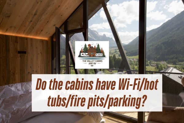 inside the cabin with a caption Do the cabins have Wi-Fihot tubsfire pitsparking