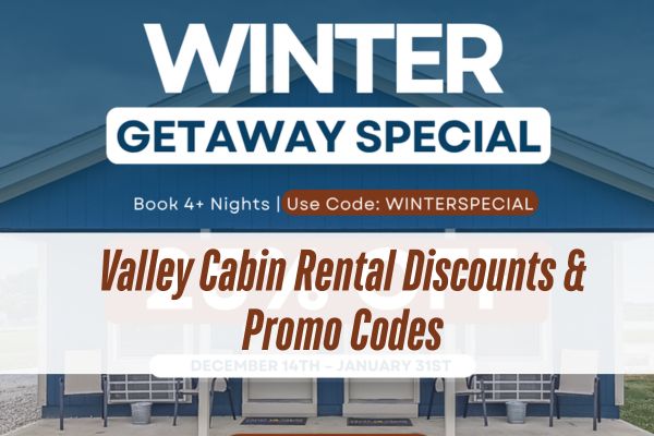 the-valley-cabins-promo-code-graphic-with-a-caption-Valley-Cabin-Rental-Discounts-Promo-Codes