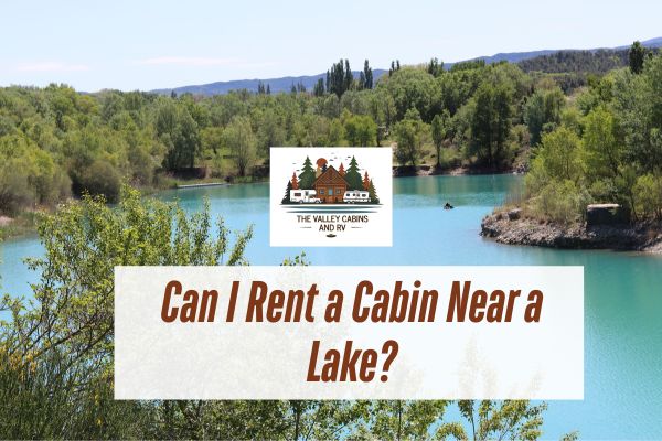 lake view with a caption Can I Rent a Cabin Near a Lake?
