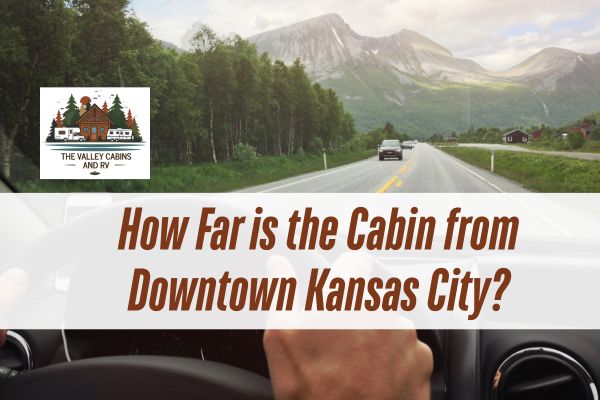 man driving in the road with a caption How Far is the Cabin from Downtown Kansas City?