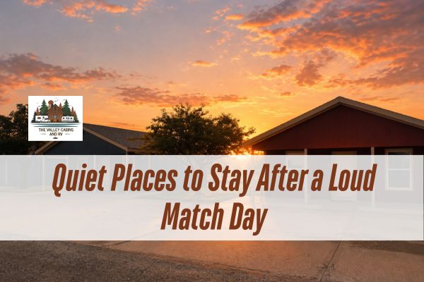 valley cabins during sunset with a caption Quiet Places to Stay After a Loud Match Day